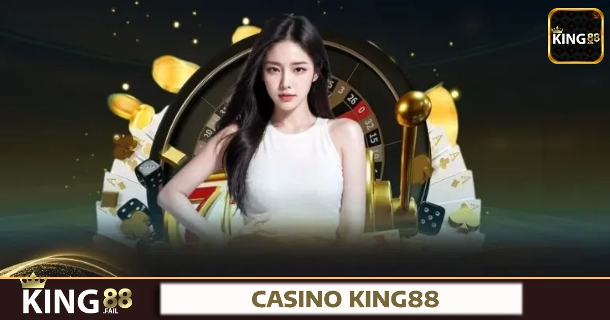 Vì sao Casino King88 là lựa chọn hoàn hảo?