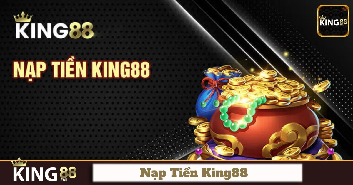 Các phương thức nạp tiền phổ biến và an toàn tại King88