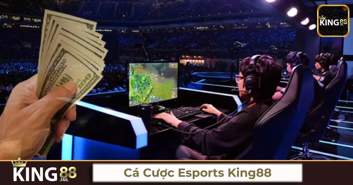 Cá cược Esports King88 là gì? Tổng quan về hình thức cá cược này