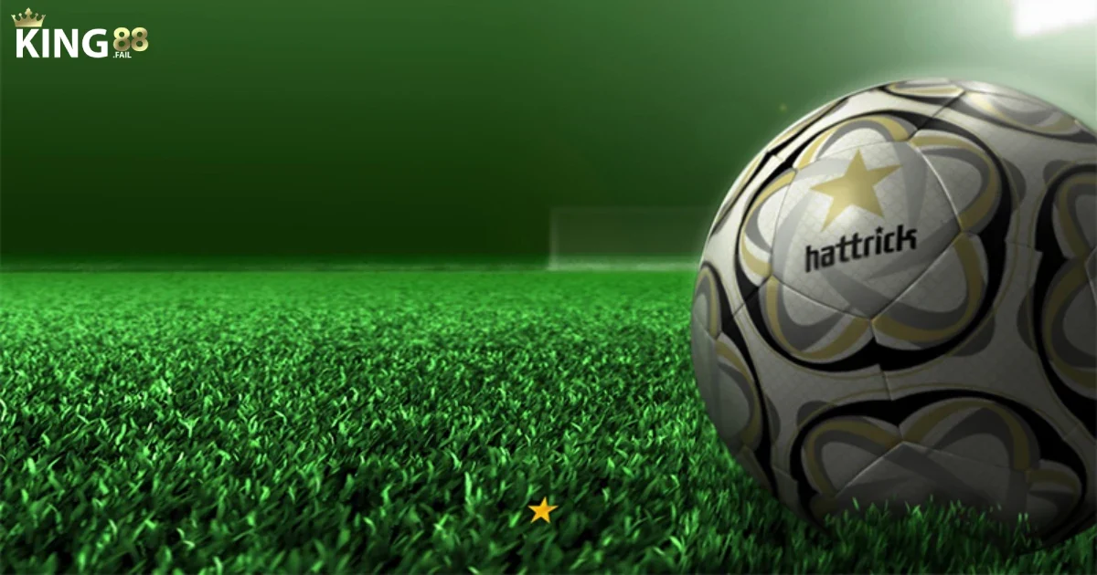 Hat Trick Là Gì? Hat Trick Ảnh Hưởng Gì Đến Kèo Tại King88? 5 Nghiên cứu kỹ lưỡng thông tin trận đấu trước khi đặt cược