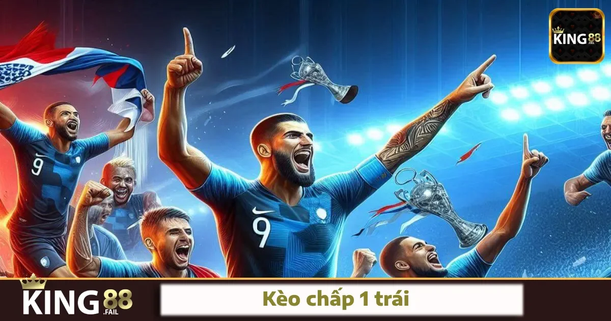 Kèo Chấp 1 Trái Tại King88 – Kèo Dễ Hiểu Nhưng Lại Khó Đoán