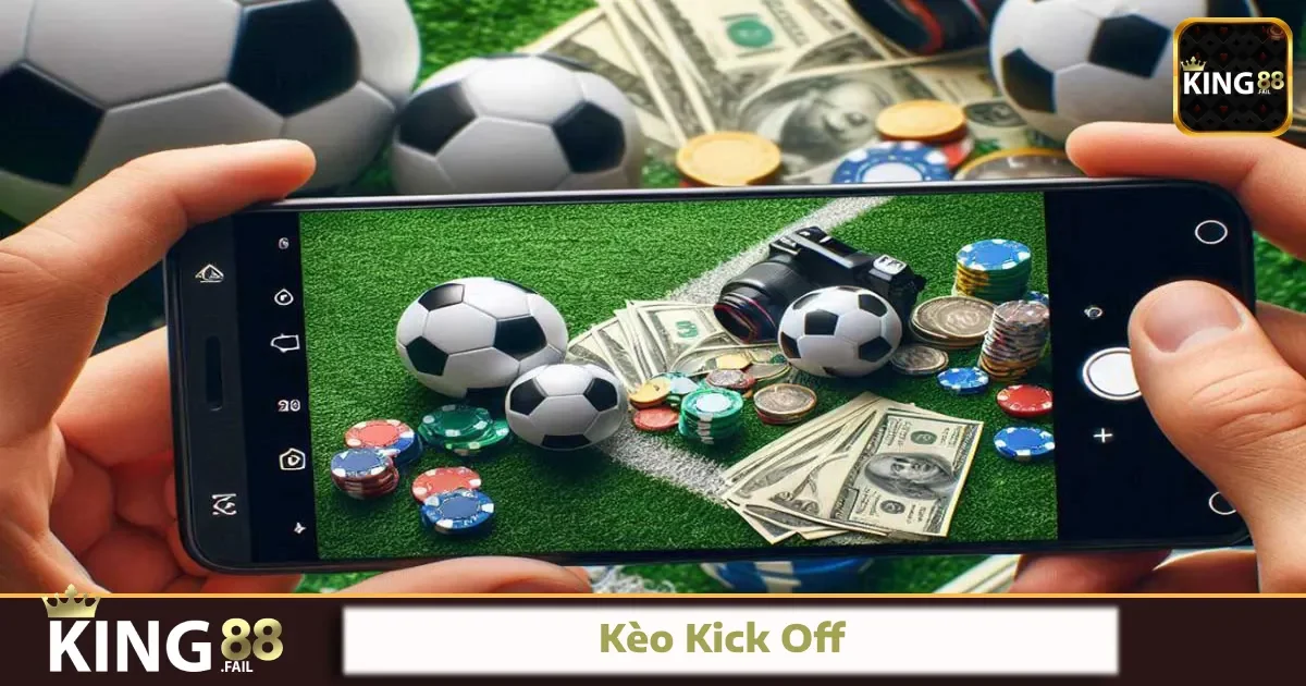 Kèo Kick Off King88 – Cược Giao Bóng Nhanh Gọn Và Siêu Lãi
