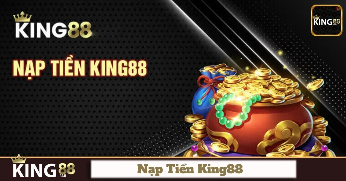 King88 cung cấp cho người chơi rất nhiều phương thức nạp tiền khác nhau